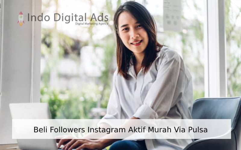 Beli Followers Instagram Aktif Murah Via Pulsa